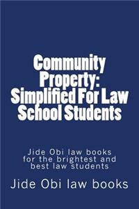 Community Property: Simplified for Law School Students: Jide Obi Law Books for the Brightest and Best Law Students