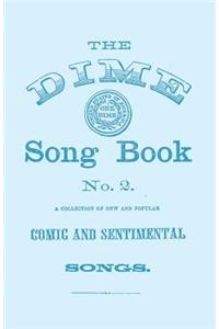 The Dime Song Book No. 2 - A Collection of New and Popular Comic and Sentimental Songs
