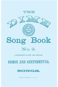 The Dime Song Book No. 2 - A Collection of New and Popular Comic and Sentimental Songs