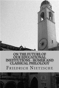 On the Future of Our Educational Institutions Homer and Classical Philology