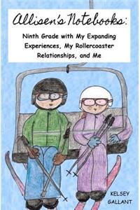 Allisen's Notebooks: Ninth Grade with My Expanding Experiences, My Rollercoaster Relationships, and Me