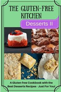The Gluten-Free Kitchen -Desserts II: A Gluten-Free Cookbook with the Best Desserts Recipes - Just for You!