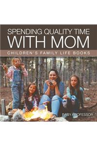 Spending Quality Time with Mom- Children's Family Life Books