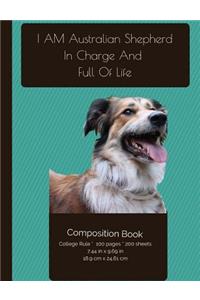 Australian Shepherd - In Charge And Full Of Life Composition Notebook