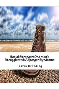 Social Stranger: One Mans Struggle With Asperger Syndrome
