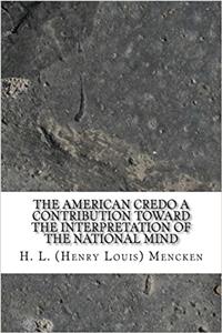 The American Credo A Contribution Toward the Interpretation of the National Mind