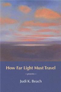 How Far Light Must Travel: Poems