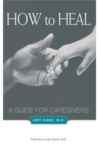 How to Heal: A Guide for Caregivers