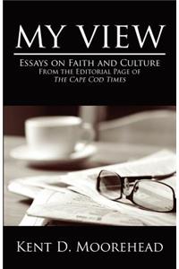 My View: Essays on Faith and Culture from the Editorial Page of the Cape Cod Times