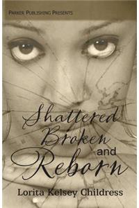 Shattered, Broken and Reborn