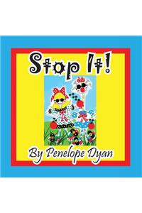 Stop It!