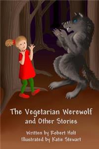 The Vegetarian Werewolf and Other Stories