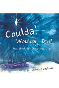 Coulda', Woulda', Did!
