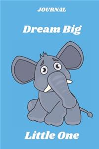 JOURNAL Dream Big Little One