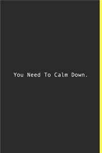 You Need To Calm Down.