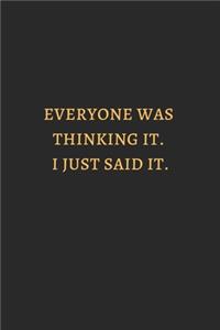 Everyone Was Thinking It I Just Said It Gold