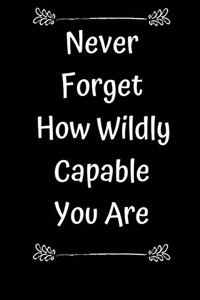 Never Forget How Wildly Capable You Are