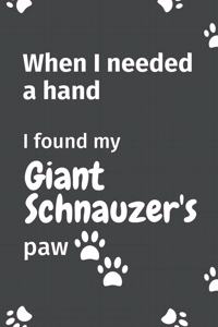 When I needed a hand, I found my Giant Schnauzer's paw