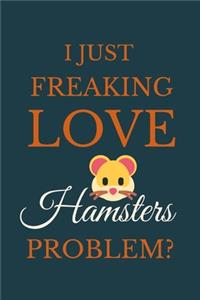 I Just Freakin Love Hamsters Problem?