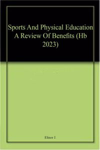 Sports And Physical Education A Review Of Benefits (Hb 2023)