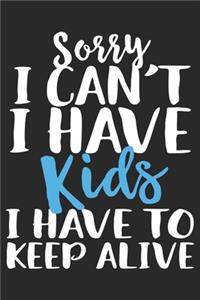 Sorry i can't i have kids i have to keep alive: Perfect For Father's Day Gifts, Daddy, Grandfathers Daddy's Memoirs Log, Journal, Keepsake To Fill In