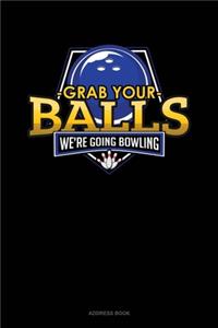 Grab Your Balls We're Going Bowling