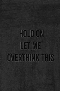 Hold On Let Me Overthink This.