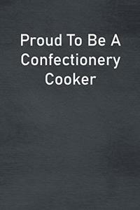Proud To Be A Confectionery Cooker