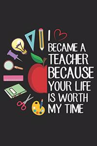 I Became A Teacher Because Your Life Is Worth My Time