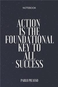 **Action is the foundational key to all success**