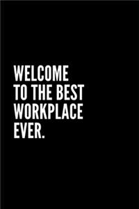Welcome to the Best Workplace Ever Notebook