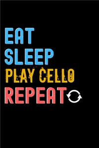 Eat, Sleep, Play Cello, Repeat Notebook - Play Cello Funny Gift