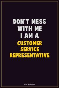 Don't Mess With Me, I Am A Customer Service Representative