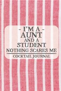 I'm a Aunt and a Student Nothing Scares Me Cocktail Journal: Blank Cocktail Journal to Write in for Women, Bartenders, Drink and Alcohol Log, Document all Your Special Recipes and Notes for Your Favorite ... f