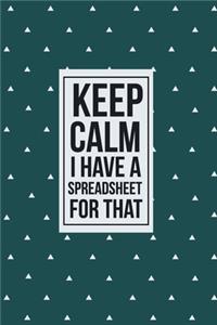 Keep Calm I have a Spreadsheet for that