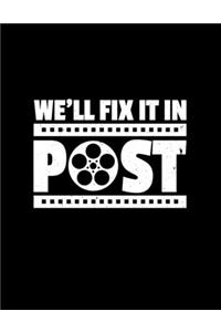 We'll Fix It In Post