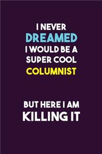 I Never Dreamed I would Be A Super Cool Columnist But Here I Am Killing It