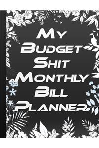 My Budget Shit Monthly Bill Planner: Personal or Business Accounting Notebook - Large Format 8,5" x 11" (21.59cm x 27.94 cm) 146 Pages