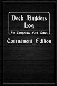 Deck Builders Log for Competitive Card Games Tournament Edition