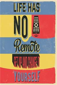 Life has no remote get up and change it yourself