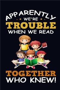 Apparently we are Trouble when we read Together