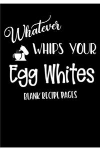 Whatever Whips Your Egg Whites