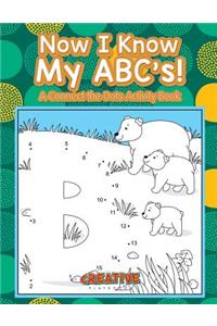 Now I Know My ABC's! A Connect the Dots Activity Book