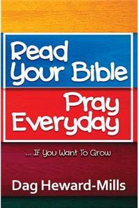 Read Your Bible, Pray Everyday... If you want to grow
