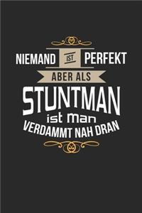 Niemand ist perfekt aber als Stuntman ist man verdammt nah dran