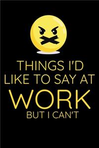 Things I'D Like To Say At Work But I Can't