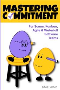 Mastering Commitment: For Software Development Teams