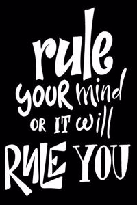 Rule Your Mind Or It Will Rule You