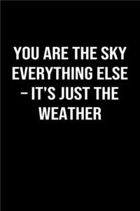 You Are The Sky Everything Else � It's Just The Weather