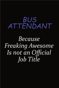 Bus Attendant Because Freaking Awesome Is Not An Official Job Title